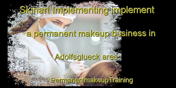 Skinart Implementing implement a permanent makeup business in Adolfsglueck area | #PermanentmakeupTraining #PermanentmakeupClasses #SkinartTraining-Germany