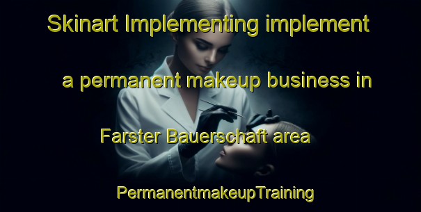 Skinart Implementing implement a permanent makeup business in Farster Bauerschaft area | PermanentmakeupTraining | PermanentmakeupClasses | SkinartTraining-Germany