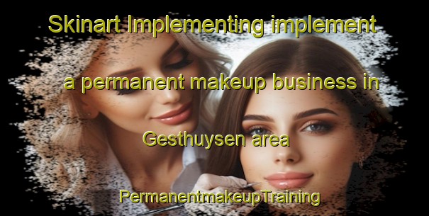Skinart Implementing implement a permanent makeup business in Gesthuysen area | PermanentmakeupTraining | PermanentmakeupClasses | SkinartTraining-Germany