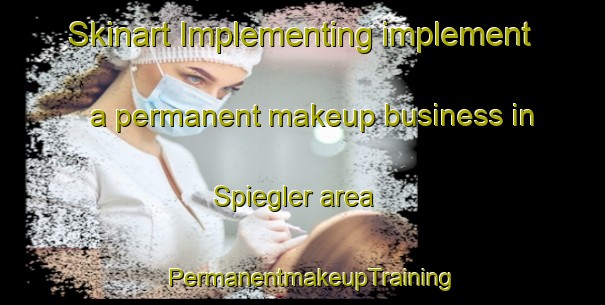 Skinart Implementing implement a permanent makeup business in Spiegler area | PermanentmakeupTraining | PermanentmakeupClasses | SkinartTraining-Germany