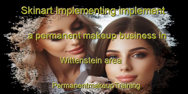 Skinart Implementing implement a permanent makeup business in Wittenstein area | PermanentmakeupTraining | PermanentmakeupClasses | SkinartTraining-Germany