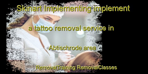 Skinart Implementing implement a tattoo removal service in Abtischrode area | #RemovalTraining #RemovalClasses #SkinartTraining-Germany