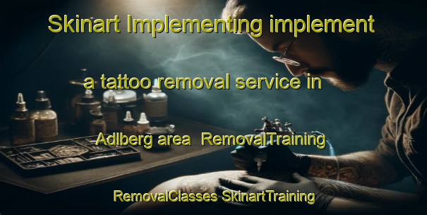 Skinart Implementing implement a tattoo removal service in Adlberg area | #RemovalTraining #RemovalClasses #SkinartTraining-Germany