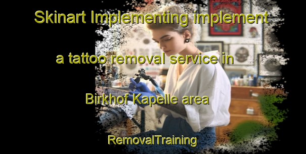 Skinart Implementing implement a tattoo removal service in Birkhof Kapelle area | RemovalTraining | RemovalClasses | SkinartTraining-Germany