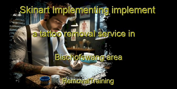 Skinart Implementing implement a tattoo removal service in Bischofswang area | RemovalTraining | RemovalClasses | SkinartTraining-Germany