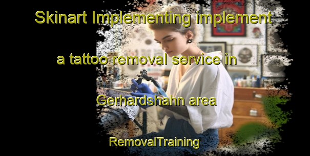 Skinart Implementing implement a tattoo removal service in Gerhardshahn area | RemovalTraining | RemovalClasses | SkinartTraining-Germany