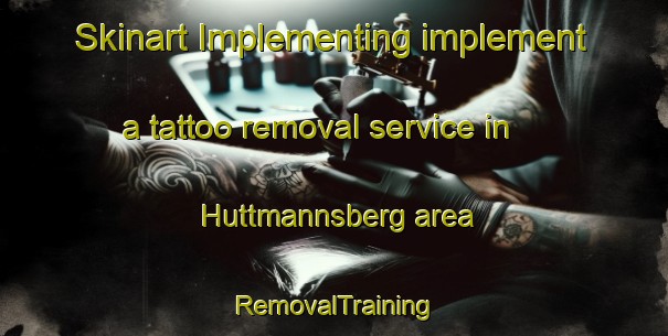 Skinart Implementing implement a tattoo removal service in Huttmannsberg area | RemovalTraining | RemovalClasses | SkinartTraining-Germany