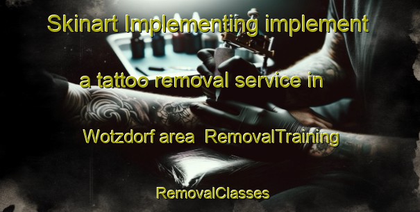 Skinart Implementing implement a tattoo removal service in Wotzdorf area | RemovalTraining | RemovalClasses | SkinartTraining-Germany
