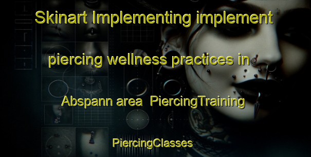 Skinart Implementing implement piercing wellness practices in Abspann area | PiercingTraining | PiercingClasses | SkinartTraining-Germany