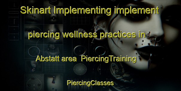 Skinart Implementing implement piercing wellness practices in Abstatt area | #PiercingTraining #PiercingClasses #SkinartTraining-Germany