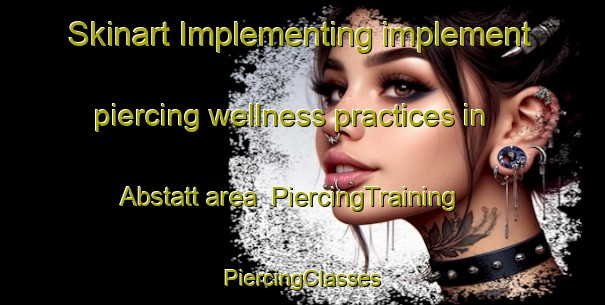 Skinart Implementing implement piercing wellness practices in Abstatt area | #PiercingTraining #PiercingClasses #SkinartTraining-Germany