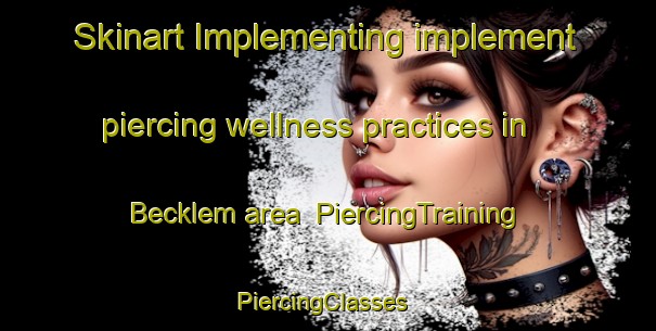 Skinart Implementing implement piercing wellness practices in Becklem area | PiercingTraining | PiercingClasses | SkinartTraining-Germany