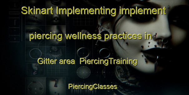 Skinart Implementing implement piercing wellness practices in Gitter area | PiercingTraining | PiercingClasses | SkinartTraining-Germany