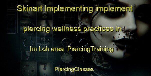 Skinart Implementing implement piercing wellness practices in Im Loh area | PiercingTraining | PiercingClasses | SkinartTraining-Germany
