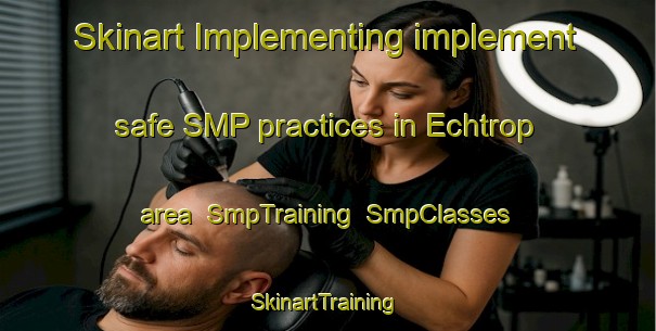 Skinart Implementing implement safe SMP practices in Echtrop area | SmpTraining | SmpClasses | SkinartTraining-Germany