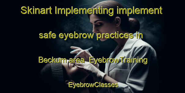 Skinart Implementing implement safe eyebrow practices in Beckum area | EyebrowTraining | EyebrowClasses | SkinartTraining-Germany