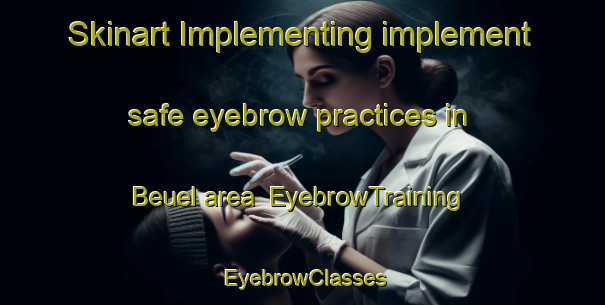 Skinart Implementing implement safe eyebrow practices in Beuel area | EyebrowTraining | EyebrowClasses | SkinartTraining-Germany