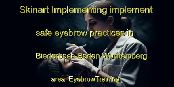 Skinart Implementing implement safe eyebrow practices in Biederbach Baden Wurttemberg area | EyebrowTraining | EyebrowClasses | SkinartTraining-Germany