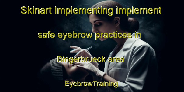 Skinart Implementing implement safe eyebrow practices in Bingerbrueck area | EyebrowTraining | EyebrowClasses | SkinartTraining-Germany