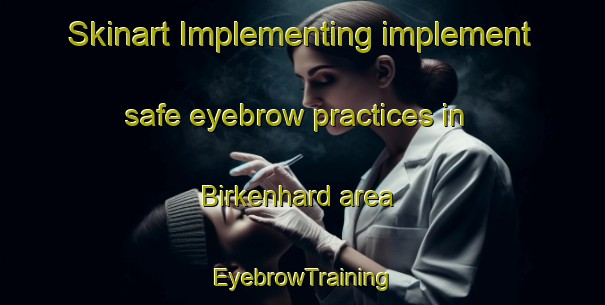 Skinart Implementing implement safe eyebrow practices in Birkenhard area | EyebrowTraining | EyebrowClasses | SkinartTraining-Germany