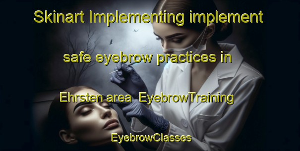 Skinart Implementing implement safe eyebrow practices in Ehrsten area | EyebrowTraining | EyebrowClasses | SkinartTraining-Germany