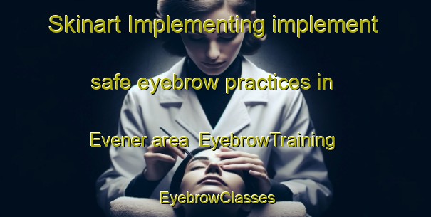 Skinart Implementing implement safe eyebrow practices in Evener area | EyebrowTraining | EyebrowClasses | SkinartTraining-Germany