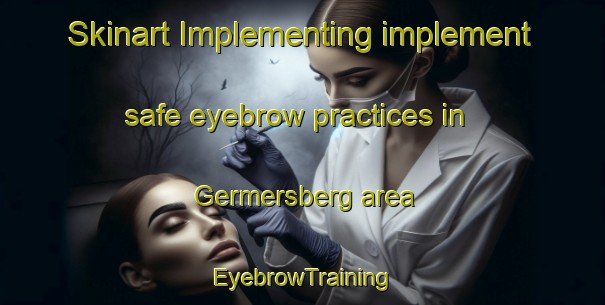 Skinart Implementing implement safe eyebrow practices in Germersberg area | EyebrowTraining | EyebrowClasses | SkinartTraining-Germany