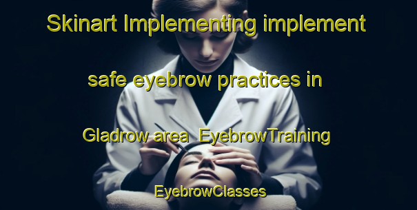 Skinart Implementing implement safe eyebrow practices in Gladrow area | EyebrowTraining | EyebrowClasses | SkinartTraining-Germany