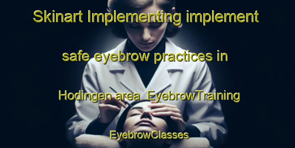 Skinart Implementing implement safe eyebrow practices in Hodingen area | EyebrowTraining | EyebrowClasses | SkinartTraining-Germany