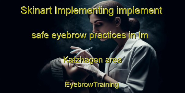 Skinart Implementing implement safe eyebrow practices in Im Katzhagen area | EyebrowTraining | EyebrowClasses | SkinartTraining-Germany
