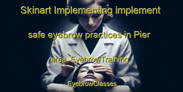 Skinart Implementing implement safe eyebrow practices in Pier area | EyebrowTraining | EyebrowClasses | SkinartTraining-Germany