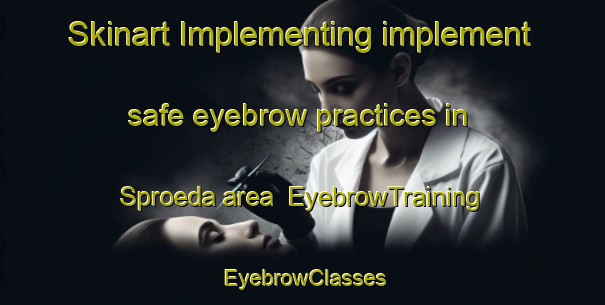 Skinart Implementing implement safe eyebrow practices in Sproeda area | EyebrowTraining | EyebrowClasses | SkinartTraining-Germany