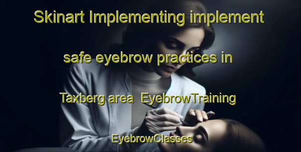 Skinart Implementing implement safe eyebrow practices in Taxberg area | EyebrowTraining | EyebrowClasses | SkinartTraining-Germany