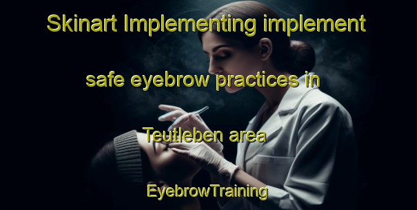 Skinart Implementing implement safe eyebrow practices in Teutleben area | EyebrowTraining | EyebrowClasses | SkinartTraining-Germany