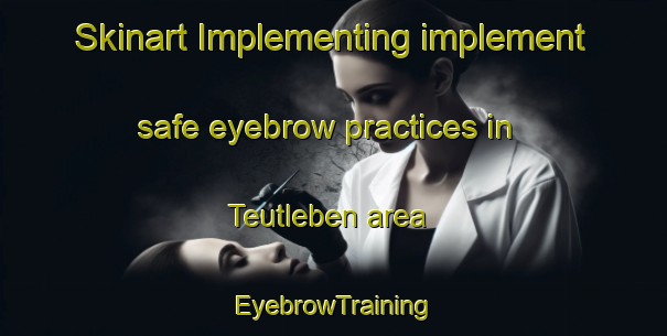 Skinart Implementing implement safe eyebrow practices in Teutleben area | EyebrowTraining | EyebrowClasses | SkinartTraining-Germany
