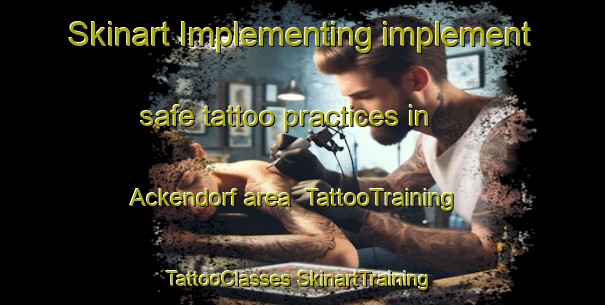 Skinart Implementing implement safe tattoo practices in Ackendorf area | #TattooTraining #TattooClasses #SkinartTraining-Germany