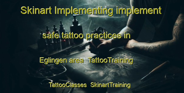 Skinart Implementing implement safe tattoo practices in Eglingen area | TattooTraining | TattooClasses | SkinartTraining-Germany