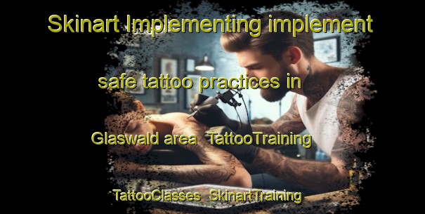 Skinart Implementing implement safe tattoo practices in Glaswald area | TattooTraining | TattooClasses | SkinartTraining-Germany