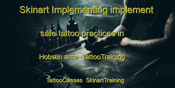 Skinart Implementing implement safe tattoo practices in Hobstin area | TattooTraining | TattooClasses | SkinartTraining-Germany