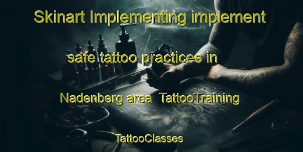 Skinart Implementing implement safe tattoo practices in Nadenberg area | TattooTraining | TattooClasses | SkinartTraining-Germany