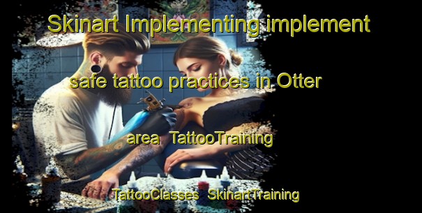 Skinart Implementing implement safe tattoo practices in Otter area | TattooTraining | TattooClasses | SkinartTraining-Germany