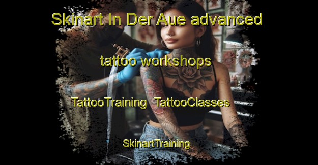 Skinart In Der Aue advanced tattoo workshops | TattooTraining | TattooClasses | SkinartTraining-Germany