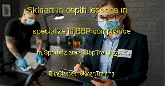 Skinart In-depth lessons in specialize in BBP compliance in Sporbitz area | BbpTraining | BbpClasses | SkinartTraining-Germany
