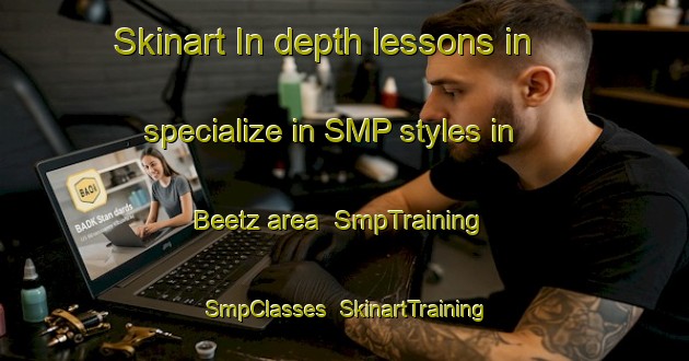 Skinart In-depth lessons in specialize in SMP styles in Beetz area | SmpTraining | SmpClasses | SkinartTraining-Germany