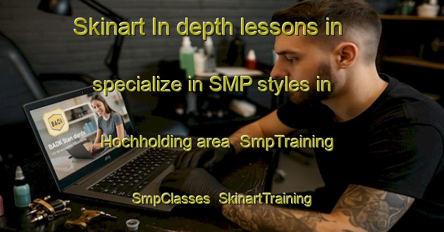 Skinart In-depth lessons in specialize in SMP styles in Hochholding area | SmpTraining | SmpClasses | SkinartTraining-Germany