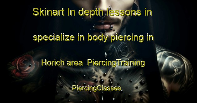Skinart In-depth lessons in specialize in body piercing in Horich area | PiercingTraining | PiercingClasses | SkinartTraining-Germany