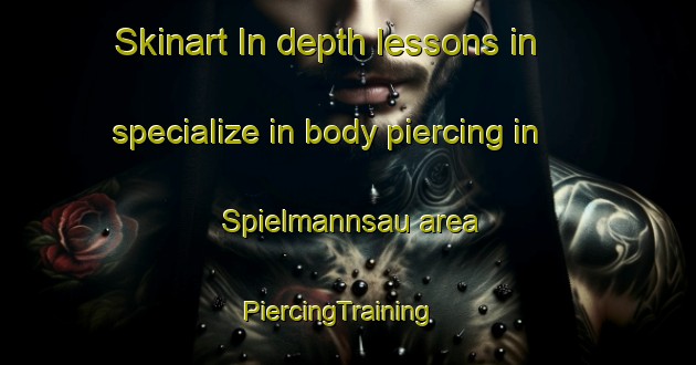 Skinart In-depth lessons in specialize in body piercing in Spielmannsau area | PiercingTraining | PiercingClasses | SkinartTraining-Germany