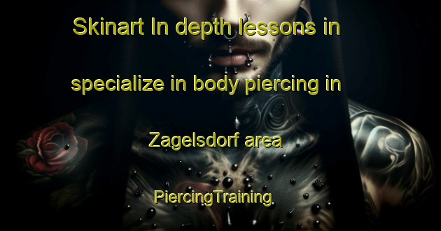 Skinart In-depth lessons in specialize in body piercing in Zagelsdorf area | PiercingTraining | PiercingClasses | SkinartTraining-Germany