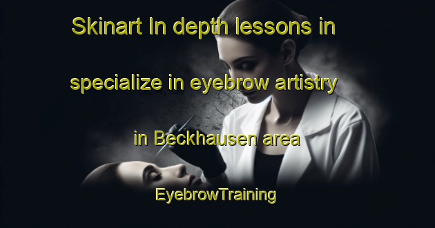 Skinart In-depth lessons in specialize in eyebrow artistry in Beckhausen area | EyebrowTraining | EyebrowClasses | SkinartTraining-Germany