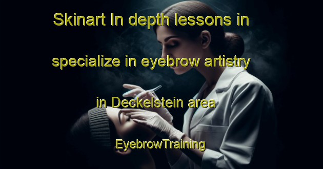 Skinart In-depth lessons in specialize in eyebrow artistry in Deckelstein area | EyebrowTraining | EyebrowClasses | SkinartTraining-Germany